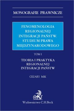 eBook Fenomenologia regionalnej integracji pastw. Studium prawa midzynarodowego. Tom I. Teoria i praktyka regionalnej integracji pastw pdf