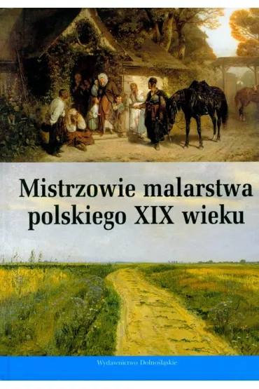 Mistrzowie malarstwa polskiegoxix wieku - Daria Demidowicz-Domanasiewicz, Piotr Micha�owski