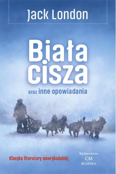 Bia�a cisza oraz inne opowiadania - Jack London