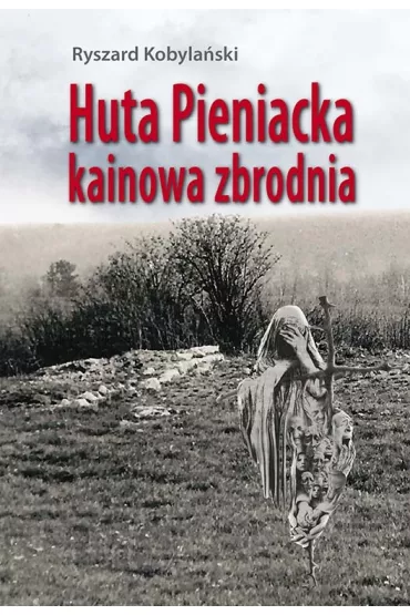 Huta Pieniacka - kainowa zbrodnia - Ryszard Kobyla�ski