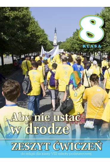 Aby nie usta� w drodze. Zeszyt �wicze� do religii dla klasy VIII szko�y podstawowej - Stanis�aw �abendowicz