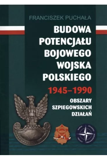 Budowa potencja�u bojowego Wojska Polskiego 1945&ndash;1990 - Franciszek Pucha�a