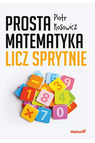 Prosta matematyka. Licz sprytnie - Piotr Kosowicz