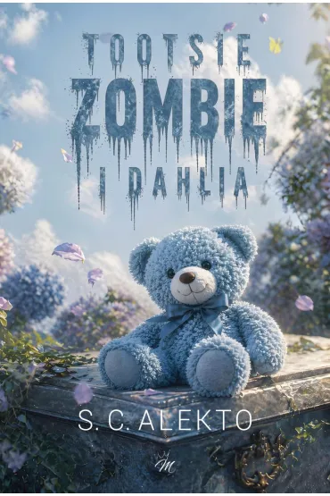Tootsie, Zombie i Dahlia - S. C. Alekto