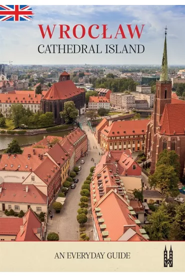 Wroc�aw, Cathedral Island. An everyday guide - Bo�ena  Sobota