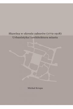 eBook Skawina w okresie zaborw (1772-1918). Urbanistyka i artchitektura miasta pdf