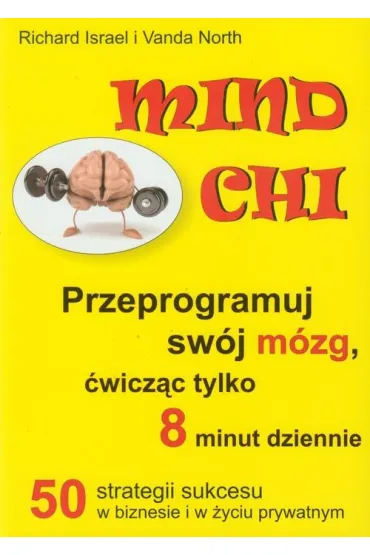 Mind chi. Przeprogramuj sw�j m�zg, �wicz�c tylko 8 minut dziennie - Israel Richard, North Vanda