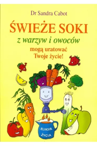 �wie�e soki z warzyw i owoc�w mog� uratowa� Twoje �ycie - Sandra Cabot