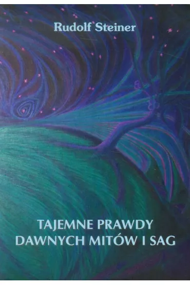 Tajemne prawdy dawnych mit�w i sag - Rudolf Steiner