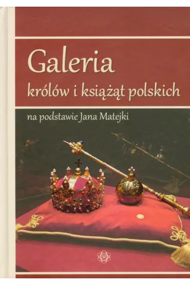 Galeria kr�l�w i ksi���t polskich na podstawie Jana Matejki