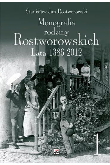 Monografia rodziny Rostworowskich. Lata 1386-2012, tom 1 i 2 - Stanis�aw Rostworowski