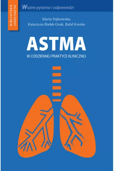 Astma w codziennej praktyce klinicznej - Marta D�browska, Katarzyna Bia�ek-Gosk, Rafa� Krenke