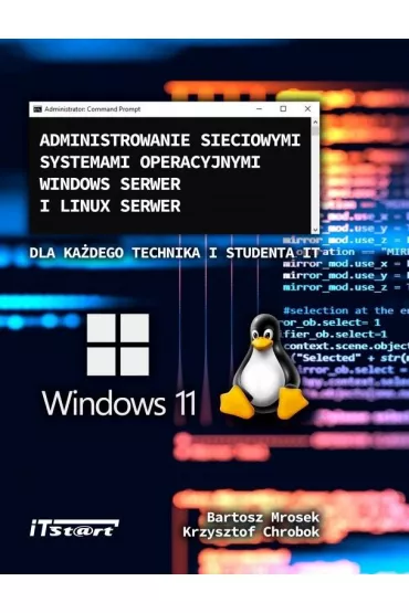 Administrowanie sieciowymi systemami operacyjnymi Windows Serwer i Linux Serwer - Bartosz  Mrosek, Krzysztof  Chrobok