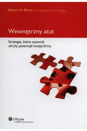 Wewn�trzny atut. Strategia, kt�ra wyzwoli ukryty potencja� twojej firmy - Robert H Bloom