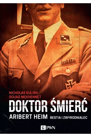 Doktor �mier�. Aribert Heim. Bestia i zwyrodnialec