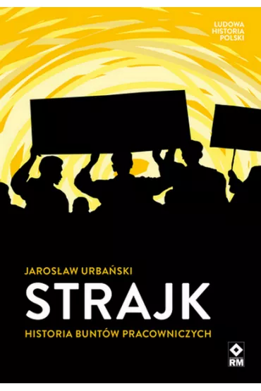Strajk Historia bunt�w pracowniczych - Jaros�aw Urba�ski
