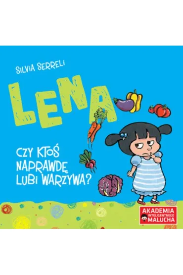 Lena. Czy kto� naprawd� lubi warzywa? Akademia Inteligentnego Malucha - Silvia Serreli