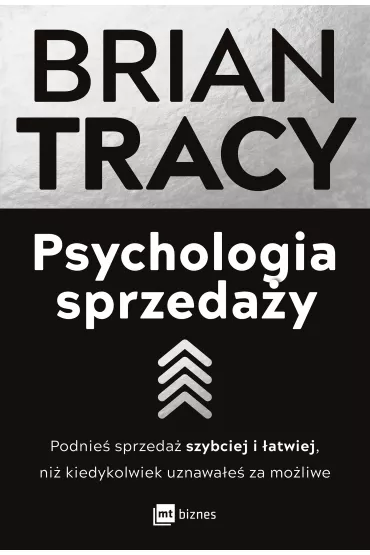 Psychologia sprzeda�y. Podnie� sprzeda� szybciej i �atwiej, ni� kiedykolwiek uznawa�e� za mo�liwe - Brian Tracy