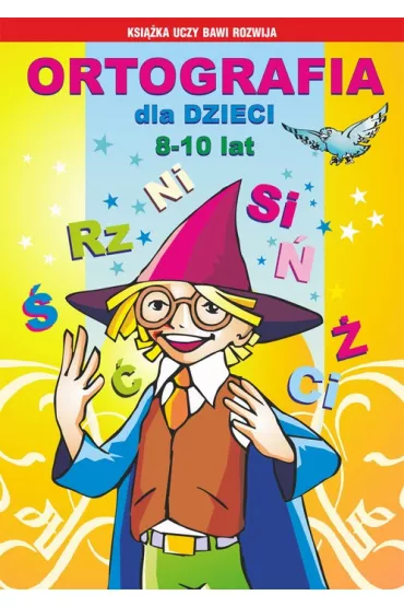 eBook Ortografia dla dzieci 8-10 lat. , rz, ni, si, , , ci pdf - Anna Wodarczyk, Beata Guzowska, Iwona Kowalska, Mateusz Jagielski