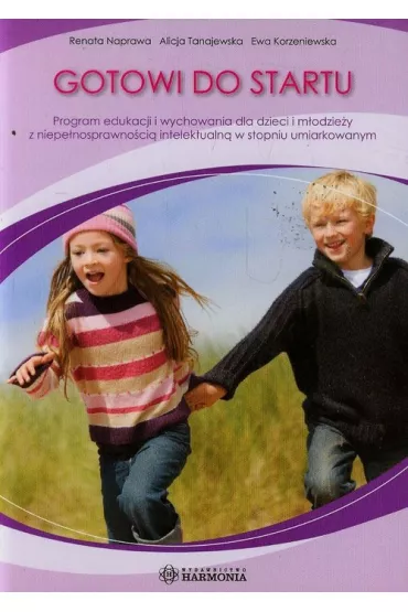 Gotowi do startu. Program edukacji i wychowania dla dzieci i m�odzie�y z niepe�nosprawno�ci� intelektualn� w stopniu umiarkowanym - Alicja Tanajewska, Ewa Korzeniewska, Renata Naprawa
