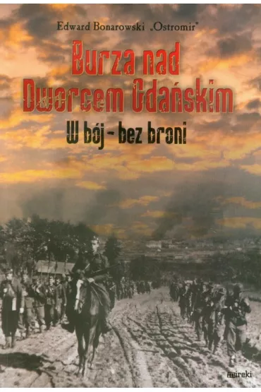 Burza nad Dworcem Gda�skim. W b�j - bez broni - Edward Bonarowski Ostromir