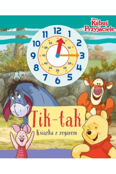 Tik-tak. Ksi��ka z zegarem. Disney Kubu� i przyjaciele - Ilona  Siwak