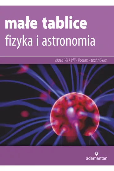 Ma�e tablice. Fizyka i astronomia. Klasa 7 i 8 oraz liceum i technikum