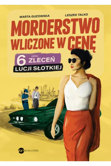 Morderstwo wliczone w cen, czyli 6 zlece Lucji Sotkiej - Marta Guzowska, Leszek K. Talko
