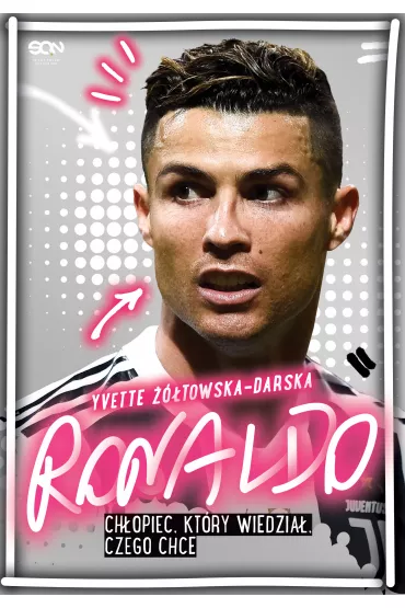 Ronaldo. Ch�opiec, kt�ry wiedzia�, czego chce - Yvette ��towska-Darska