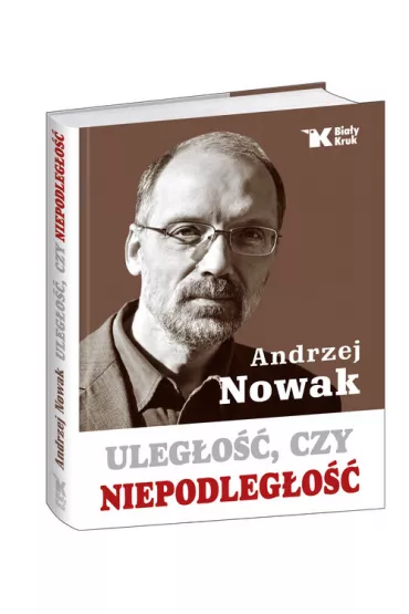 Uleg�o�� czy niepodleg�o�� - Andrzej Nowak