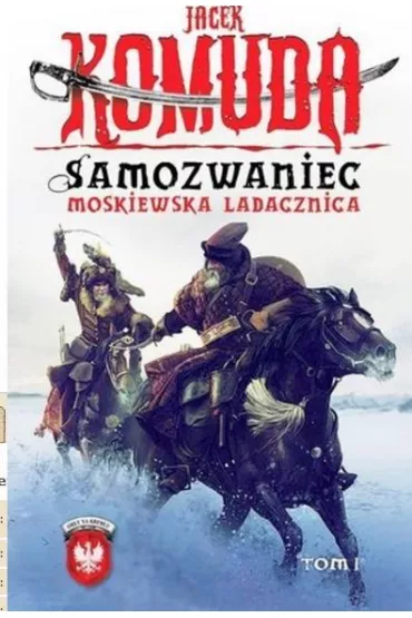 Samozwaniec. Moskiewska Ladacznica. Cz�� 1. Or�y Na Kremlu. Tom 5 - Jacek Komuda