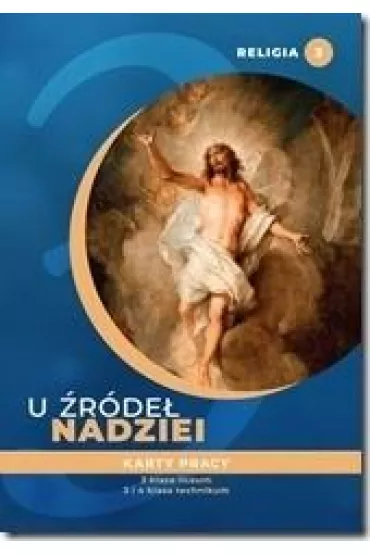 U �r�de� nadziei. Religia. Karty pracy. Klasa 3 liceum. Klasa 3 i 4 technikum