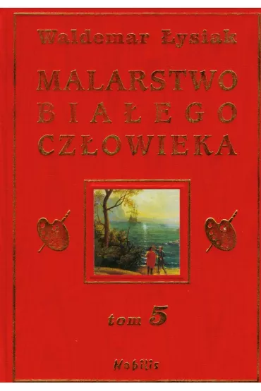 Malarstwo Bia�ego Cz�owieka. Tom 5 - Waldemar �ysiak