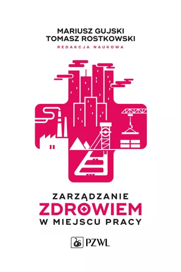 Zarz�dzanie zdrowiem w miejscu pracy - Tomasz Rostkowski, Mariusz  Gujski
