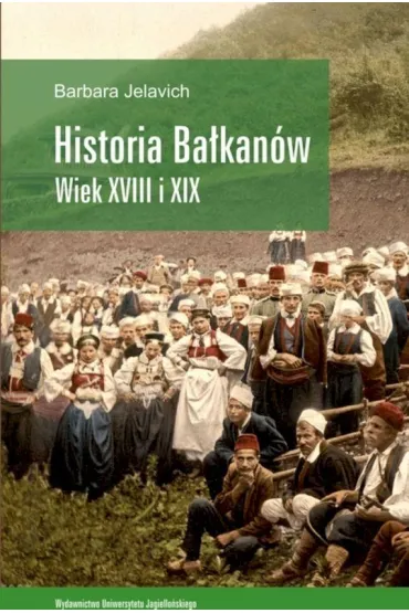 Historia Ba�kan�w. Wiek XVIII i XIX - Barbara Jelavich