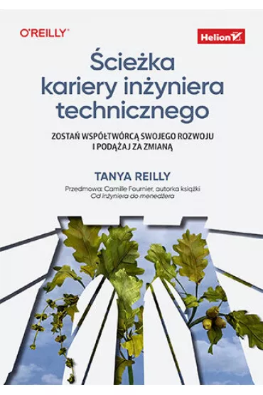 �cie�ka kariery in�yniera technicznego. Zosta� wsp�tw�rc� swojego rozwoju i pod��aj za zmian� - Tanya Reilly