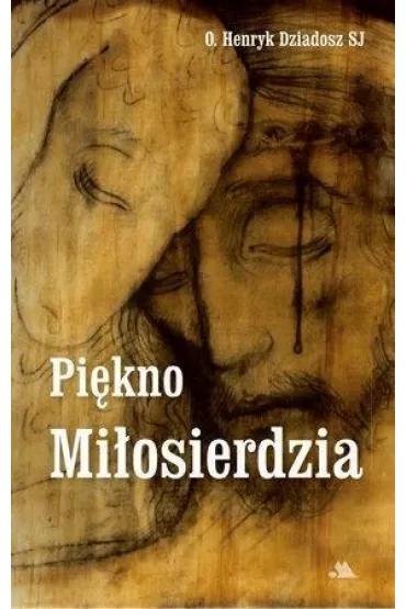 Pi�kno Mi�osierdzia - Henryk O Dziadosz