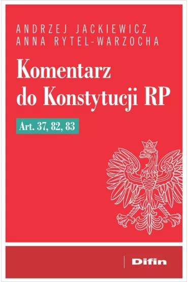 Komentarz do Konstytucji RP art. 37, 82, 83 - Anna Rytel-Warzocha, Andrzej  Jackiewicz