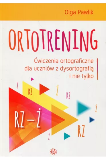 Ortotrening Rz-�. �wiczenia ortograficzne dla uczni�w z dysortografi� i nie tylko - Olga Pawlik