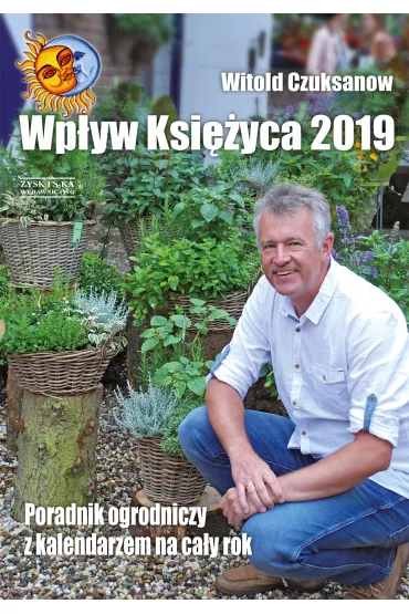 Wp�yw ksi�yca 2019. Poradnik ogrodniczy z kalendarzem na ca�y rok - Witold Czuksanow