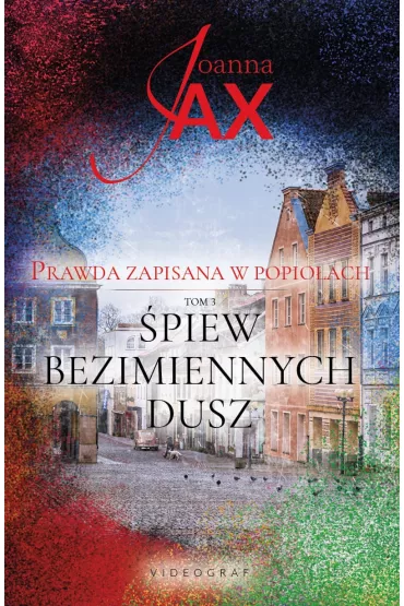 �piew bezimiennych dusz. Prawda zapisana w popio�ach. Tom 3 - Joanna Jax
