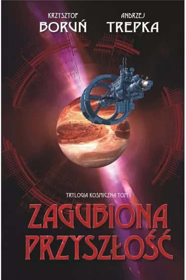 Trylogia mi�dzygwiezdna T.1 Zagubiona przysz�o�� - Andrzej Trepka, Krzysztof Boru�