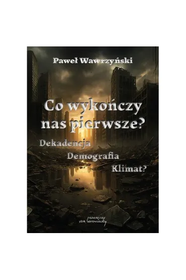 Co wyko�czy nas pierwsze? Dekadencja Demografia Klimat? - Pawe� Wawrzy�ski