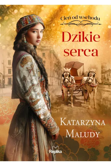 Dzikie serca. Cie� od wschodu. Tom 2 - Katarzyna Maludy