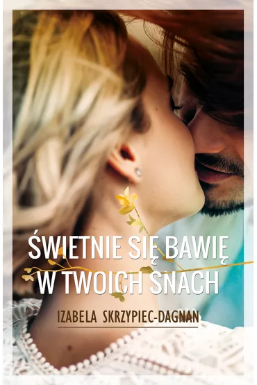 �wietnie si� bawi� w twoich snach - Izabela  Skrzypiec-Dagnan