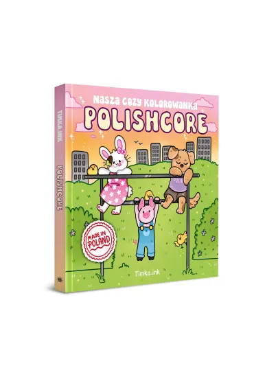 Polishcore. Nasza cozy kolorowanka - Timka ink rdquo, Zofia  Ejsymont-St�pniak Bdquo