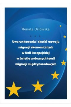 eBook Uwarunkowania i skutki rozwoju migracji ekonomicznych w Unii Europejskiej w wietle wybranych teorii migracji midzynarodowych pdf