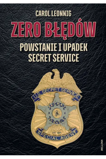 Zero b��d�w. Powstanie i upadek Secret Service - Carol  Leonnig