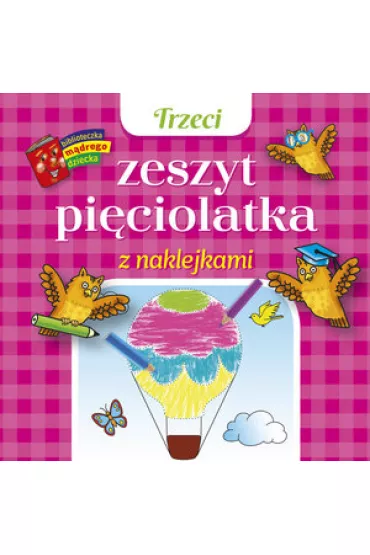 Biblioteczka m�drego dziecka. Trzeci zeszyt pi�ciolatka z naklejkami - Anna Wi�niewska