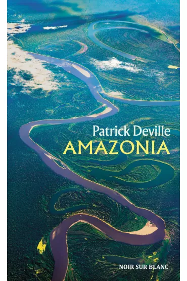 Amazonia - Patrick Deville